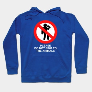 PLEASE DO NOT SING TO THE ANIMALS (White Text) Hoodie